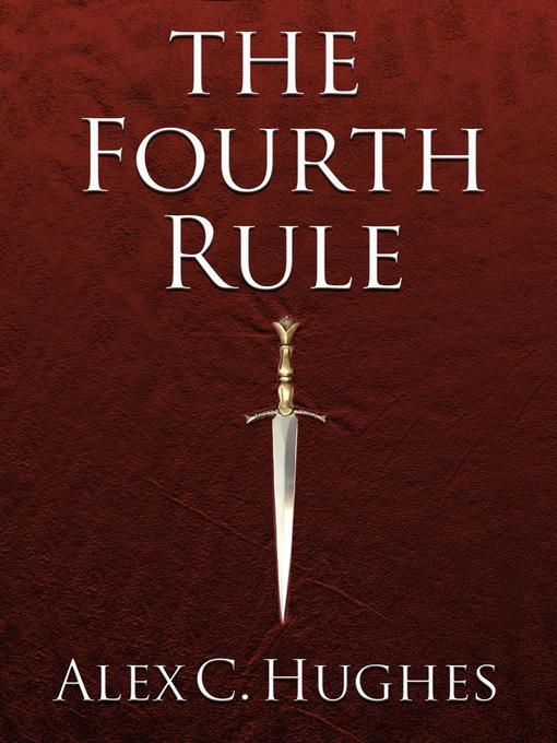 Title details for The Fourth Rule by Alex C. Hughes - Available